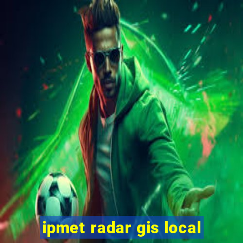 ipmet radar gis local